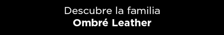Descubre la familia Ombre Leather